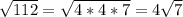 \sqrt{112}=\sqrt{4*4*7}=4\sqrt{7}