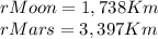 rMoon=1,738Km\\ rMars=3,397 Km