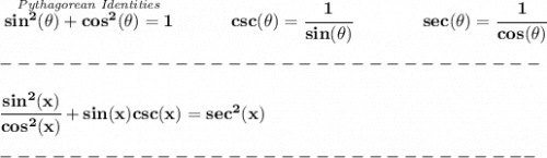 \bf \stackrel{\textit{Pythagorean Identities}}{sin^2(\theta)+cos^2(\theta)=1}\quad \qquad csc(\theta )=\cfrac{1}{sin(\theta )}\qquad \qquad sec(\theta )=\cfrac{1}{cos(\theta )} \\\\ -------------------------------\\\\ \cfrac{sin^2(x)}{cos^2(x)}+sin(x)csc(x)=sec^2(x)\\\\ -------------------------------