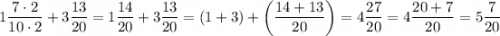 1\dfrac{7\cdot2}{10\cdot2}+3\dfrac{13}{20}=1\dfrac{14}{20}+3\dfrac{13}{20}=(1+3)+\left(\dfrac{14+13}{20}\right)=4\dfrac{27}{20}=4\dfrac{20+7}{20}=5\dfrac{7}{20}