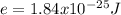 e=1.84x10^{-25}J