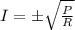 I=\pm\sqrt{\frac{P}{R}}