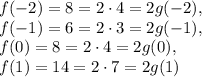f(-2)=8=2\cdot 4=2 g(-2),\\ f(-1)=6=2\cdot 3=2 g(-1),\\ f(0)=8=2\cdot 4=2 g(0),\\ f(1)=14=2\cdot 7=2 g(1)