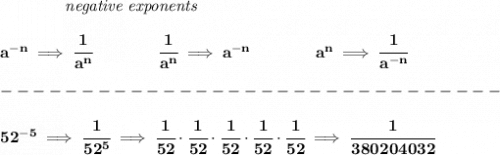 \bf ~~~~~~~~~~~~\textit{negative exponents} \\\\ a^{-n} \implies \cfrac{1}{a^n} \qquad \qquad \cfrac{1}{a^n}\implies a^{-n} \qquad \qquad  a^n\implies \cfrac{1}{a^{-n}} \\\\ -------------------------------\\\\ 52^{-5}\implies \cfrac{1}{52^5}\implies \cfrac{1}{52}\cdot \cfrac{1}{52}\cdot \cfrac{1}{52}\cdot \cfrac{1}{52}\cdot \cfrac{1}{52}\implies \cfrac{1}{380204032}