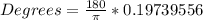 Degrees=\frac{180}{\pi}  *0.19739556