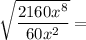 \sqrt{\dfrac{2160x^8}{60x^2}} =