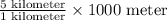 \frac{5\text{ kilometer}}{1\text{ kilometer}}\times 1000\text{ meter}