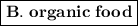 \boxed{ \bf B.~organic~food}