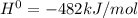 H^{0} = -482 kJ/mol