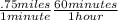 \frac{.75miles}{1 minute} \frac{60 minutes}{1 hour}