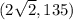 (2\sqrt{2},135)