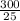 \frac{300}{25}