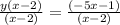 \frac{y(x-2)}{(x-2)} =\frac{(-5x-1)}{(x-2)}