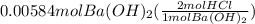 0.00584molBa(OH)_2(\frac{2molHCl}{1molBa(OH)_2})