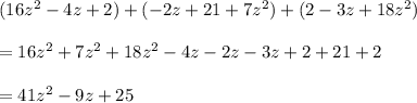 (16z^2-4z+2)+(-2z+21+7z^2)+(2-3z+18z^2)\\ \\ =16z^2+7z^2+18z^2-4z-2z-3z+2+21+2\\ \\ =41z^2-9z+25