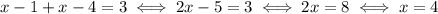 x-1+x-4=3 \iff 2x - 5 = 3 \iff 2x = 8 \iff x = 4