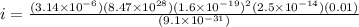 i = \frac{(3.14\times 10^{-6})(8.47\times 10^{28})(1.6\times 10^{-19})^{2}(2.5\times 10^{-14}) (0.01)}{(9.1\times 10^{-31})}