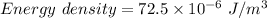 Energy\ density = 72.5\times10^{-6}\ J/m^3