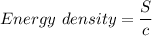 Energy\ density =\dfrac{S}{c}