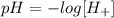 pH = -log[H_{+}]\\