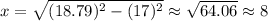 x=\sqrt{(18.79)^2-(17)^2}\approx\sqrt{64.06} \approx8