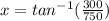 x=tan^{-1}(\frac{300}{750})