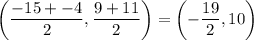 \left( \dfrac{-15 + -4}{2}, \dfrac{9 + 11}{2} \right) = \left( -\dfrac{19}{2}, 10 \right)