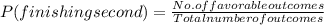 P(finishing second) = \frac{No.of favorable outcomes}{Total number of outcomes}