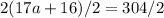 2(17a+16) /2 = 304/2