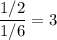 \dfrac{1/2}{1/6} = 3