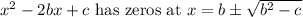 x^2 - 2bx + c \textrm{ has zeros at } x=b\pm \sqrt{b^2-c}