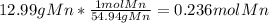 12.99 g Mn * \frac{1 mol Mn}{54.94 g Mn} = 0.236 mol Mn