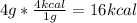 4 g * \frac{4 kcal}{1 g} = 16 kcal