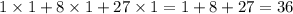 1\times 1+8\times 1+27\times 1=1+8+27=36