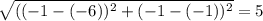 \sqrt{((-1 -(-6))^{2} + (-1 - (-1))^{2} }  = 5