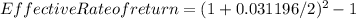 Effective Rate of return = (1 + 0.031196/2)^2  -  1