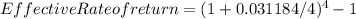 Effective Rate of return = (1 + 0.031184/4)^4  -  1