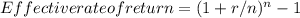 Effective rate of return = ( 1 + r/n)^n  - 1