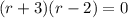 (r+3)(r-2)=0