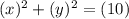 (x)^{2}+(y)^{2}=(10)