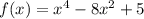 f(x) = x^4-8x^2+5