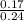 \frac{0.17}{0.24}