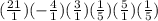 (\frac{21}{1})(-\frac{4}{1})(\frac{3}{1})(\frac{1}{5})(\frac{5}{1}) (\frac{1}{5})