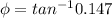 \phi = tan^{-1}0.147