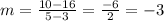 m=\frac{10-16}{5-3} =\frac{-6}{2}=-3