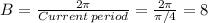 B=\frac{2\pi}{Current\,  period}=\frac{2\pi}{\pi/4}=8