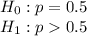 H_0:p=0.5\\ H_1:p0.5