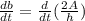 \frac{db}{dt}=\frac{d}{dt}(\frac{2A}{h}  )