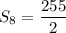 S_8=\dfrac{255}{2}