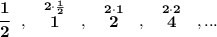 \bf \cfrac{1}{2}~~,~~\stackrel{2\cdot \frac{1}{2}}{1}~~,~~\stackrel{2\cdot 1}{2}~~,~~\stackrel{2\cdot 2}{4}~~,...